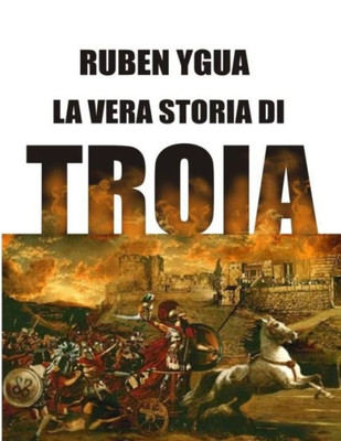 LA VERA STORIA DI TROIA (Italian Edition)