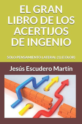 EL GRAN LIBRO DE LOS ACERTIJOS DE INGENIO: SOLO PENSAMIENTO LATERAL (1) (COLOR) (Spanish Edition)