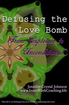 Defusing the Love Bomb: From Explosive to Unconditional