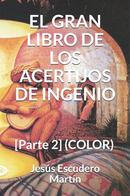 EL GRAN LIBRO DE LOS ACERTIJOS DE INGENIO: [Parte 2] (COLOR) (Spanish Edition)