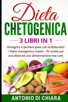 Dieta chetogenica: 3 libri in 1 Dimagrire e perdere peso con la dieta keto + 76 ricette per una dieta ed una alimentazione low carb (Italian Edition)