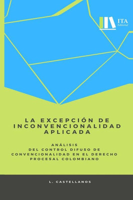 La excepción de inconvencionalidad aplicada.: Análisis del control difuso de convencionalidad en el derecho procesal colombiano (Spanish Edition)