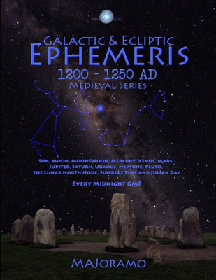 Galactic & Ecliptic Ephemeris 1200  1250 AD (Medieval Series)