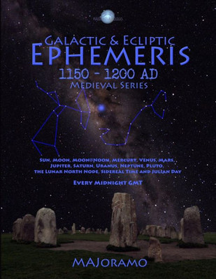 Galactic & Ecliptic Ephemeris 1150  1200 AD (Medieval Series)