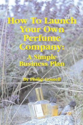 How To Launch Your Own Perfume Company: A Simple Business Plan (Lightyears)