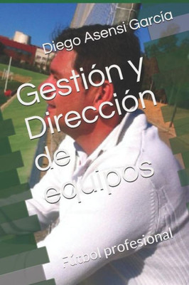 Gestión y Dirección de equipos: Fútbol profesional (Entrenamiento del fútbol profesional) (Spanish Edition)