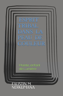 Esprit Tribal Dans La Peau De Couleur: Plante, enfant de Lumière (Enfants de Lumière) (French Edition)