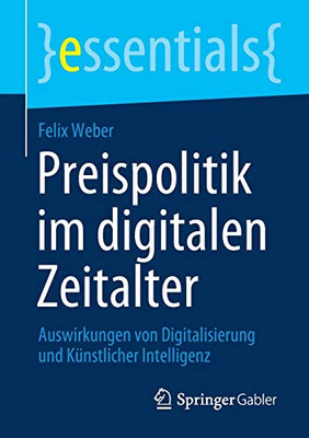 Preispolitik im digitalen Zeitalter: Auswirkungen von Digitalisierung und Künstlicher Intelligenz (essentials) (German Edition)