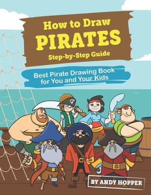 How to Draw Pirates Step-by-Step Guide: Best Pirate Drawing Book for You and Your Kids