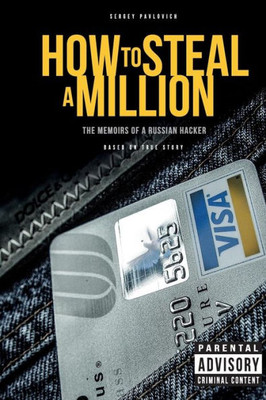 How to Steal a Million: The Memoirs of a Russian Hacker