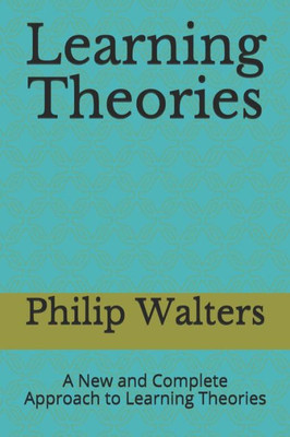 Learning Theories: A New and Complete Approach to Learning Theories