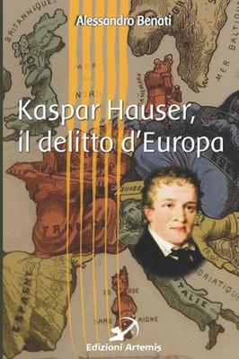 Kaspar Hauser, il delitto d'Europa (Italian Edition)