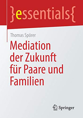 Mediation der Zukunft für Paare und Familien (essentials) (German Edition)