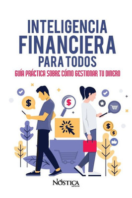 INTELIGENCIA FINANCIERA PARA TODOS: Guía práctica sobre cómo gestionar tu dinero (Spanish Edition)