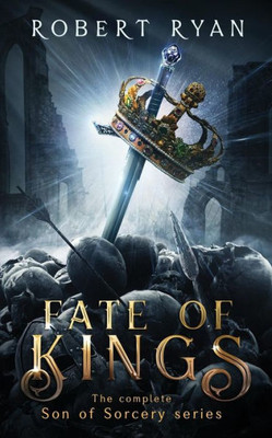 Fate of Kings: The Complete Son of Sorcery Trilogy