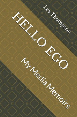 HELLO EGO: My Media Memoirs