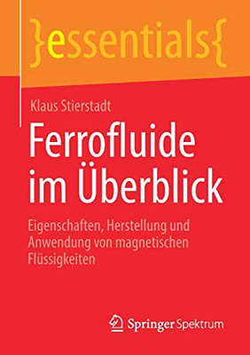 Ferrofluide im Überblick: Eigenschaften, Herstellung und Anwendung von magnetischen Flüssigkeiten (essentials) (German Edition)