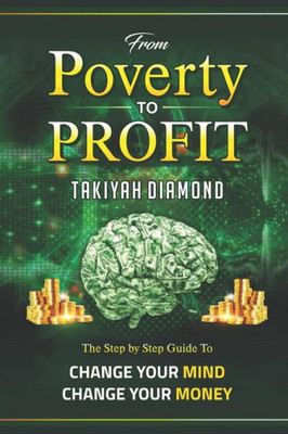From Poverty to Profit: The Step By Step Guide To: Change Your MONEY Change Your Mind (Minds Up Prosperity)