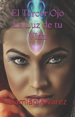 El Tercer Ojo, la Luz de tu Vida (Spanish Edition)