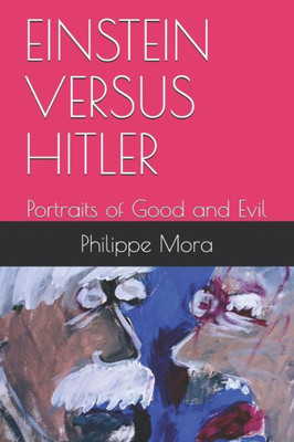 EINSTEIN VERSUS HITLER: Portraits of Good and Evil