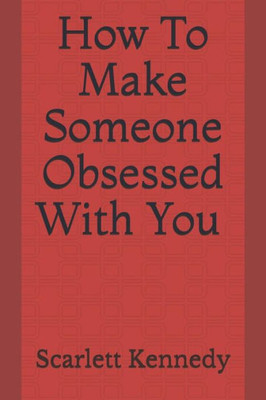 How to make someone obsessed with you
