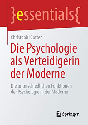 Die Psychologie als Verteidigerin der Moderne: Die unterschiedlichen Funktionen der Psychologie in der Moderne (essentials) (German Edition)