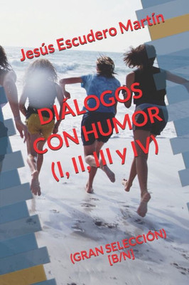 DIÁLOGOS CON HUMOR (I, II, III y IV): (GRAN SELECCIÓN) [B/N] (Spanish Edition)