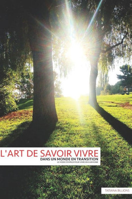 l'ART DE SAVOIR VIVRE DANS UN MONDE EN TRANSITION: LE MODE D'EMPLOI POUR VIVRE EN HARMONIE (1) (French Edition)