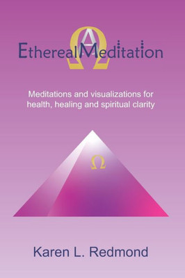 Ethereal Meditation: Meditations and visualizations for health, healing and spiritual clarity