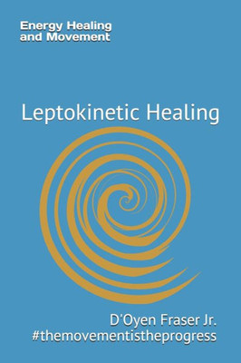 Energy Healing and Movement: Leptokinetic Healing