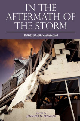 In the Aftermath of the Storm: Stories of Hope and Healing (In the Eye of the Storm)