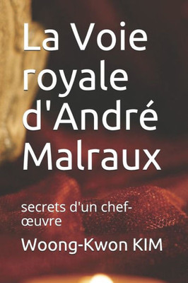 La Voie royale d'André Malraux: secrets d'un chef-uvre (French Edition)