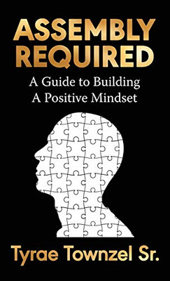 Assembly Required: A Guide to Building a Positive Mindset - Hardcover