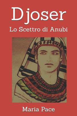 Djoser: Lo Scettro di Anubi (ANTICO EGITTO - Narrativa) (Italian Edition)