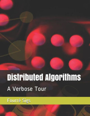 Distributed Algorithms: A Verbose Tour