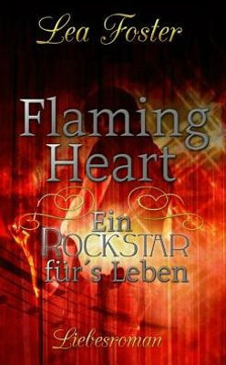 Flaming Heart "Ein Rockstar für´s Leben": Liebesroman (German Edition)