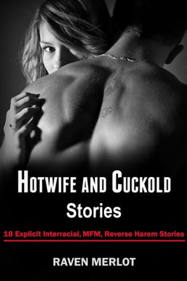 Hotwife and Cuckold Stories: 18 Explicit Interracial, MFM, Reverse Harem Stories (Raven Merlot's Hotwife and Cuckold Bundle)