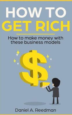 How to get rich: How to make money with these business models
