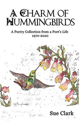 A Charm of Hummingbirds: A Poetry Collection from a Poet's Life 1970-2020 - Paperback