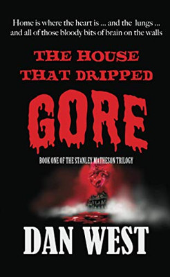 The House That Dripped Gore: The first book of the Stanley Matheson trilogy