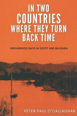 In Two Countries Where They Turn Back Time: Groundhog Days in Egypt and Bulgaria