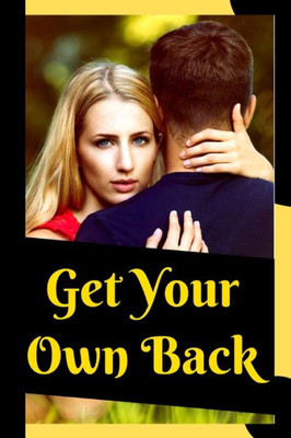 Get your own back: 200 evil ways to get your own back, torture him and Own it !