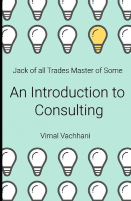 Jack of All Trades Master of Some - An Introduction to Consulting