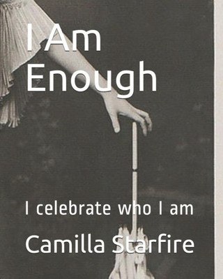 I Am Enough: I celebrate who I am
