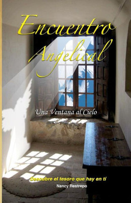 Encuentro Angelical Una Ventana Al Cielo: Descubre el tesoro que hay en ti (Spanish Edition)