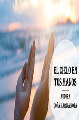 El Cielo En Tus Manos (Spanish Edition)