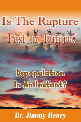 Is The Rapture Past Or Future?: Depopulation In An Instant?