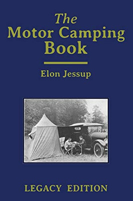 The Motor Camping Book (Legacy Edition): A Manual on Early Car Camping and Classic Recreational Travel (Library of American Outdoors Classics)