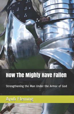 How The Mighty Have Fallen: Strengthening the Man Under the Armor of God
