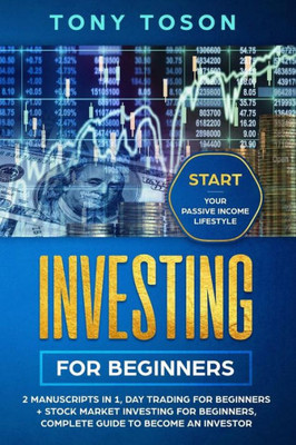 Investing for Beginners: 2 Manuscripts in 1, Day Trading for Beginners + Stock Market Investing for Beginners, Complete guide to become an Investor, Start your Passive Income Lifestyle